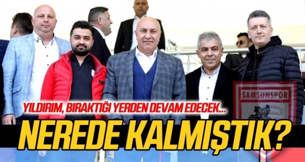Samsunspor Başkanı Yıldırım, bıraktığı yerden devam edecek!