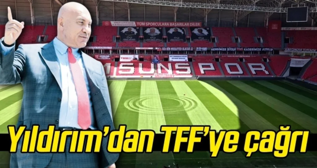 Samsunspor Başkanı Yıldırım'dan TFF'ye çağrı