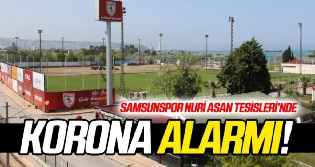 Samsunspor Nuri Asan Tesisleri'nde KORONA ALARMI!