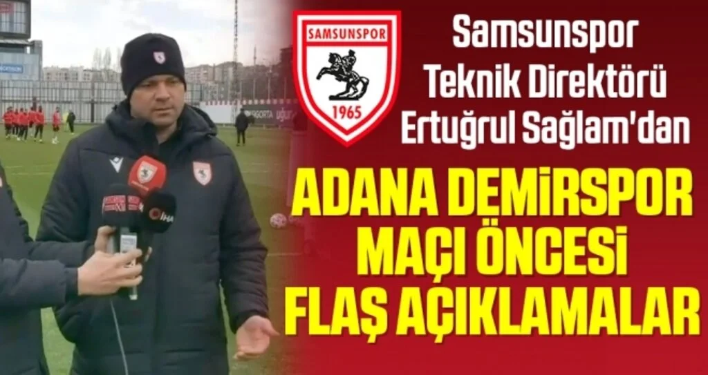 Samsunspor Teknik Direktörü Ertuğrul Sağlam'dan Adana Demirspor Maçı Öncesi Flaş Açıklamalar