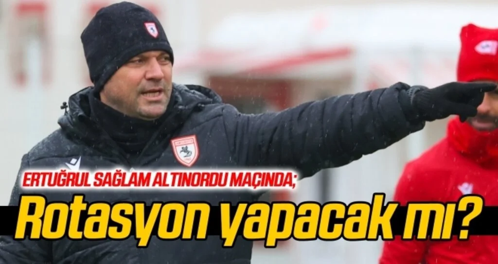 Samsunspor Teknik Direktörü Sağlam, Altınordu'da rotasyon yapacak mı?