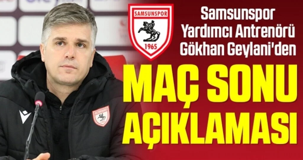 Samsunspor Yardımcı Antrenörü Gökhan Geylani'den Giresunspor Maçı Sonrası Açıklama