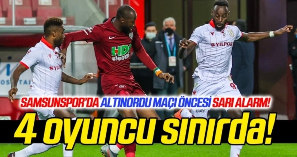 Samsunspor'da Altınordu maçı öncesi 4 oyuncu sınırda!