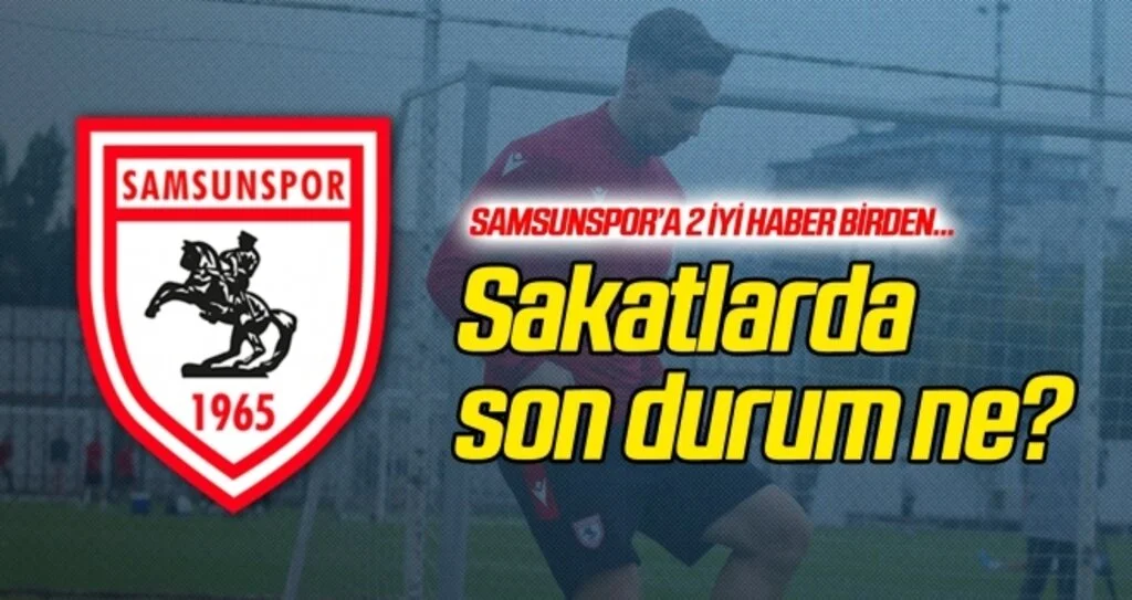 Samsunspor'da sakatlar ne durumda?