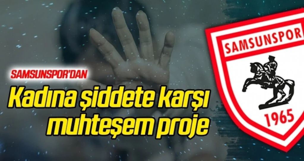 Samsunspor'dan kadına şiddete karşı muhteşem proje