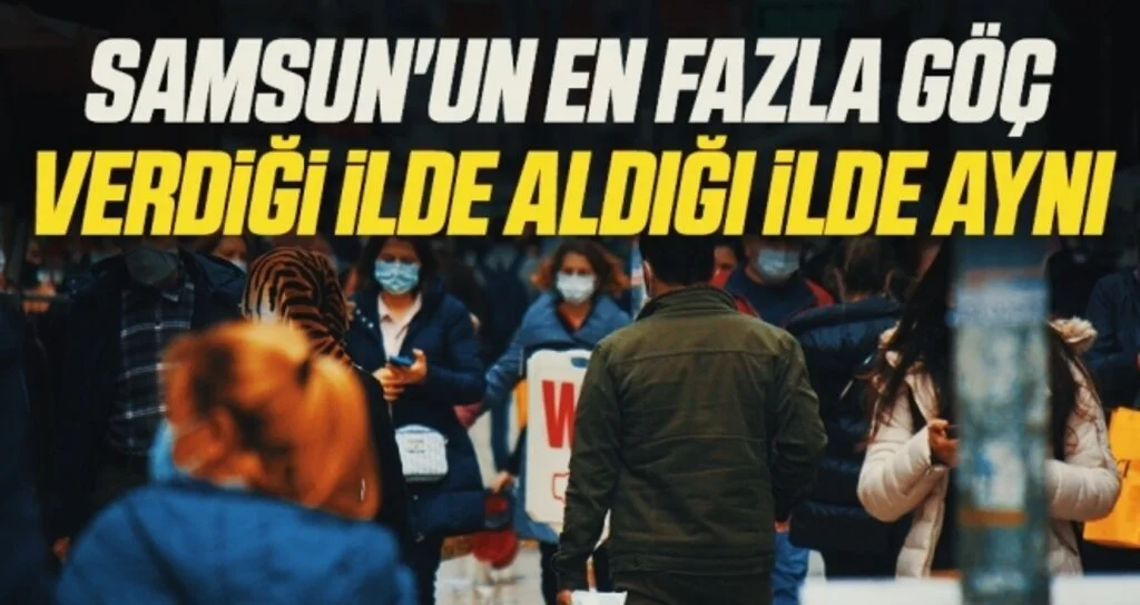 Samsun'un En Fazla Göç Verdiği İlde Aldığı İlde Aynı