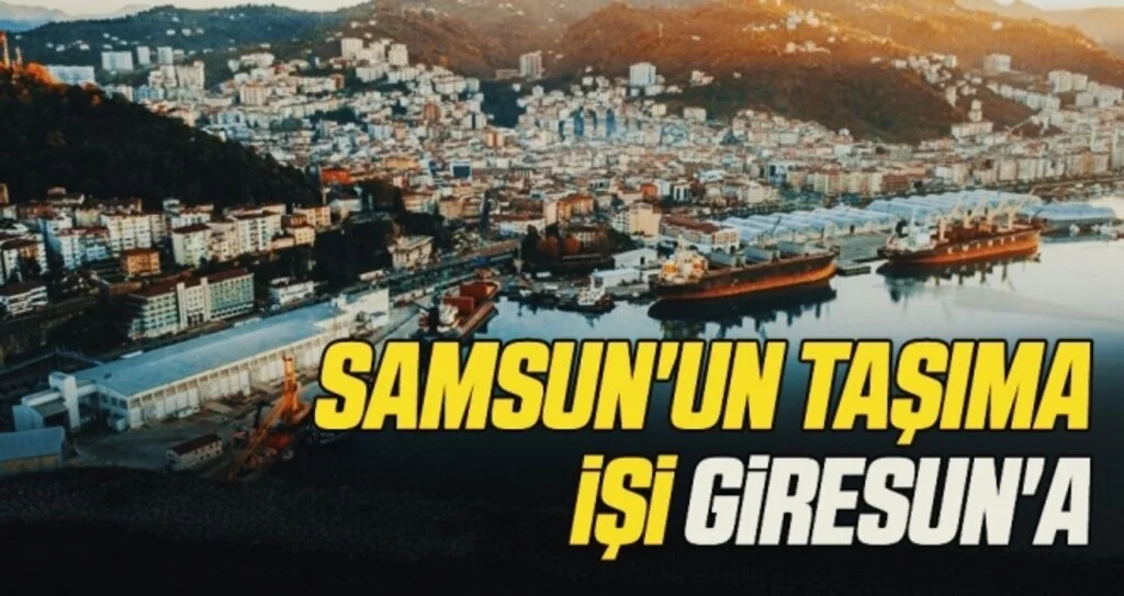 Samsun'un taşıma işi Giresun'a  