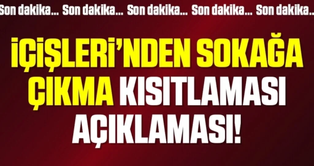 Son dakika! İçişleri Bakanlığı'ndan sokağa çıkma kısıtlaması açıklaması
