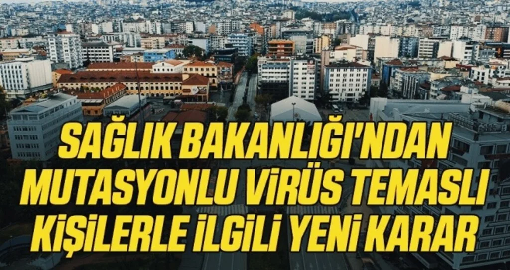 Son Dakika: Sağlık Bakanlığı'ndan mutasyonlu virüs temaslı kişilerle ilgili yeni karar