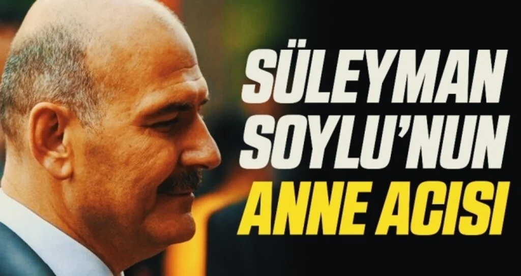 Son dakika… Süleyman Soylu’nun annesi vefat etti