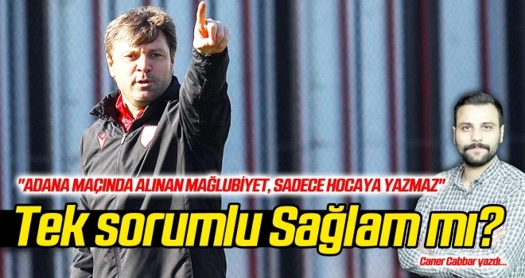 'Tek sorumlu Ertuğrul Sağlam mı?'