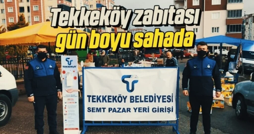 Tekkeköy zabıtası gün boyu sahada