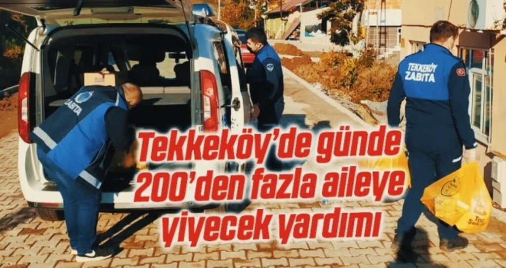 Tekkeköy’de günde 200’den fazla aileye yiyecek yardımı