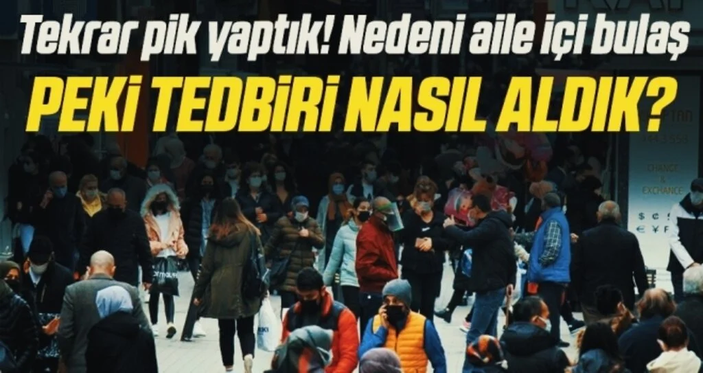 Tekrar pik yaptık! Nedeni aile içi bulaş Peki tedbiri nasıl aldık?