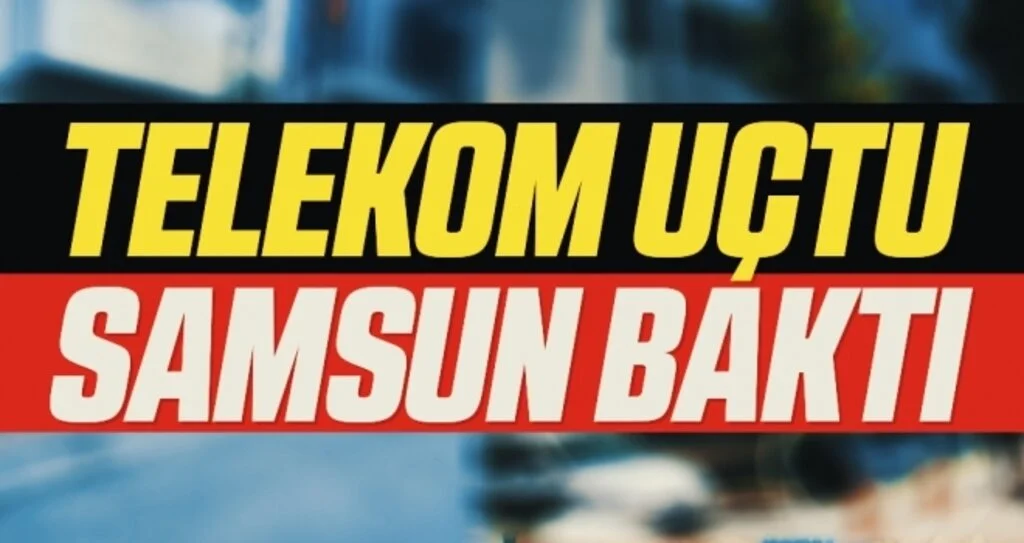 Telekom Uçtu Samsun Baktı