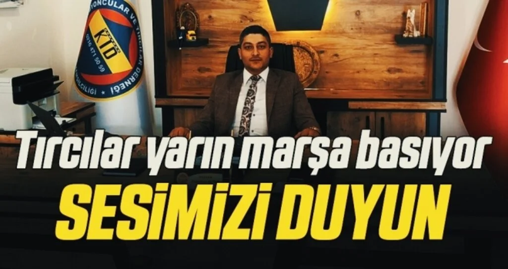 Tırcılar yarın marşa basıyor 