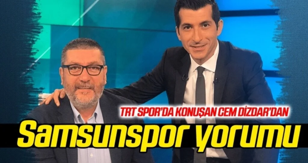 TRT Spor'da konuşan Cem Dizdar'dan Samsunspor yorumu