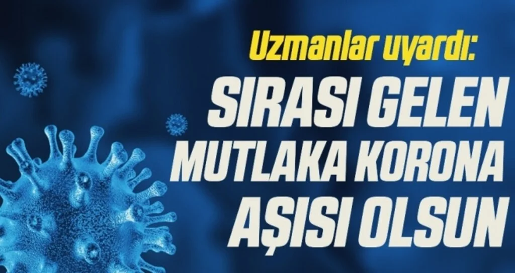 Uzmanlar uyardı: Sırası gelen mutlaka korona aşısı olsun