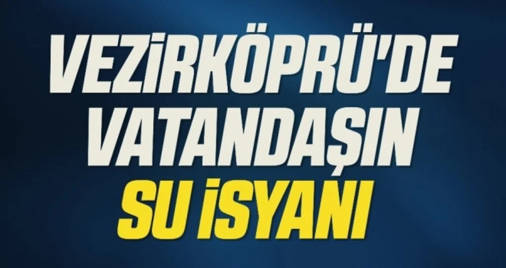 Vezirköprü'de vatandaşın su isyanı 