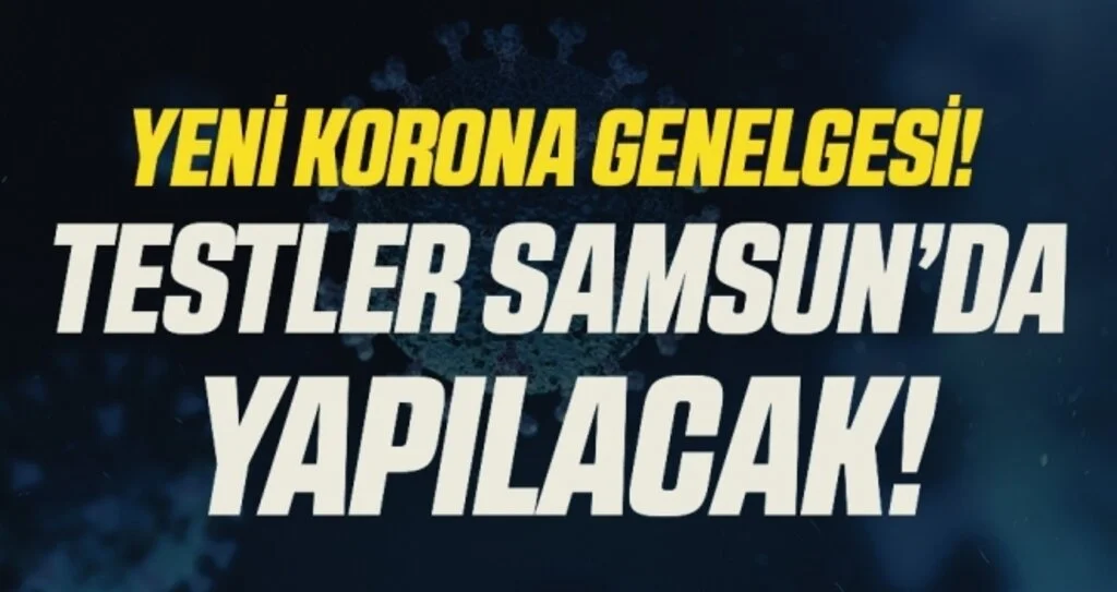Yeni Korona Genelgesi! Testler Samsun'da Yapılacak