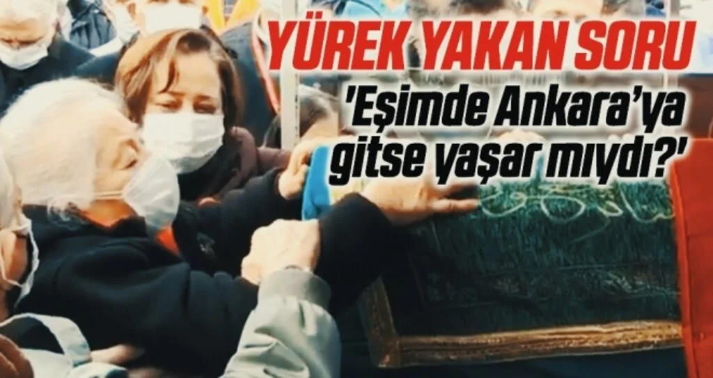 Yürek Yakan Soru! Eşimde Ankara'ya Gitse Yaşar Mıydı?