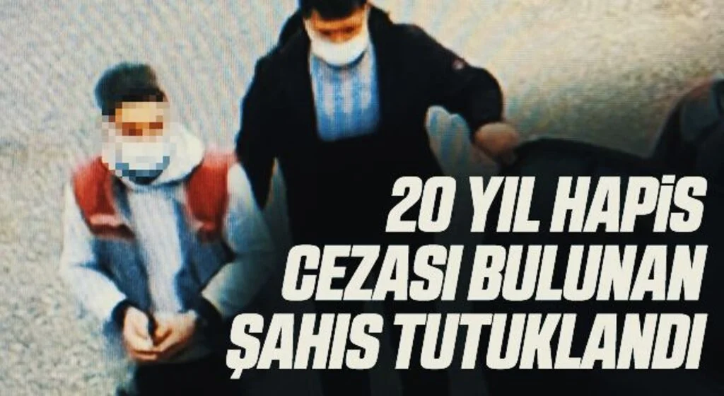 20 yıl hapis cezası bulunan şahıs tutuklandı