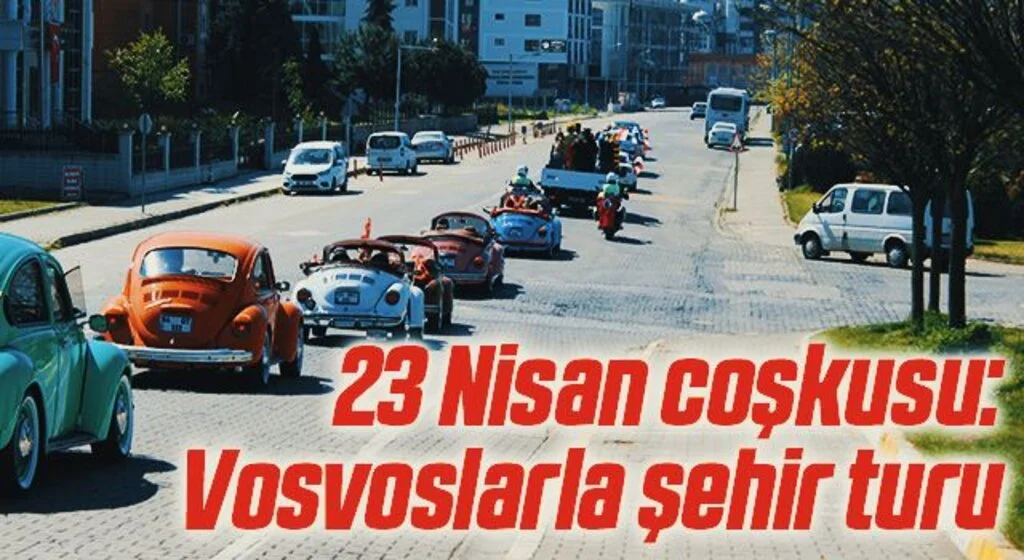 23 Nisan coşkusu: Vosvoslarla şehir turu