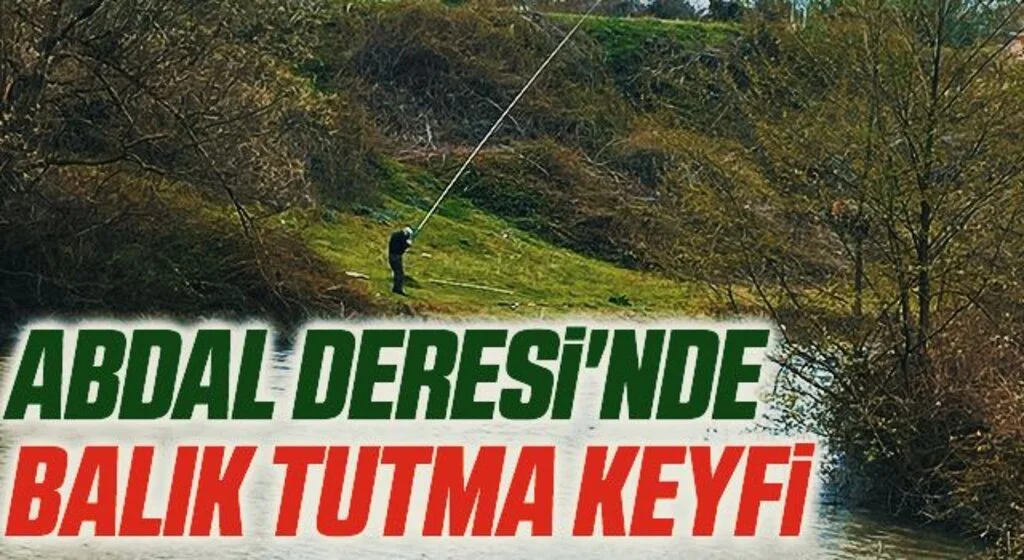 Abdal Deresi'nde Balık Tutma Keyfi