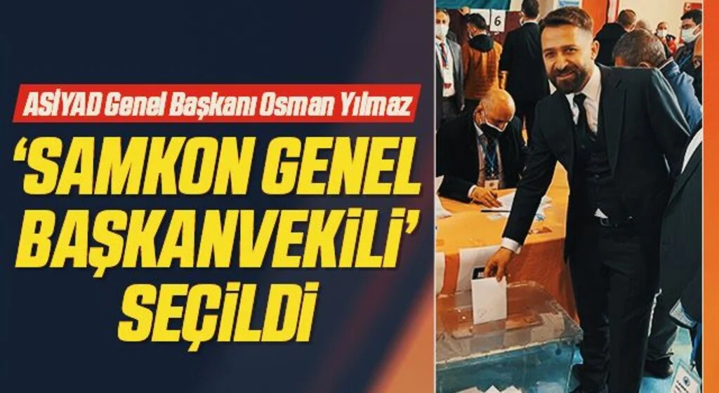 ASİYAD Genel Başkanı Osman Yılmaz ‘SAMKON Genel Başkanvekili' seçildi