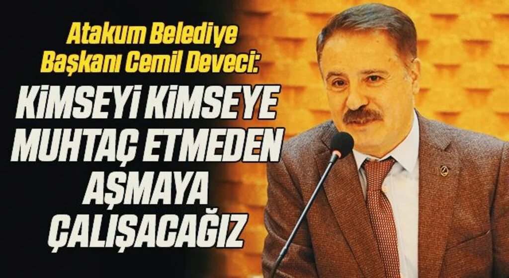 Atakum Belediye Başkanı Deveci: Kimseyi kimseye muhtaç etmeden aşmaya çalışacağız