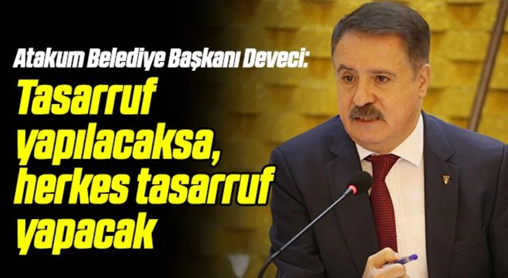 Atakum Belediye Başkanı Deveci: Tasarruf yapılacaksa, herkes tasarruf yapacak