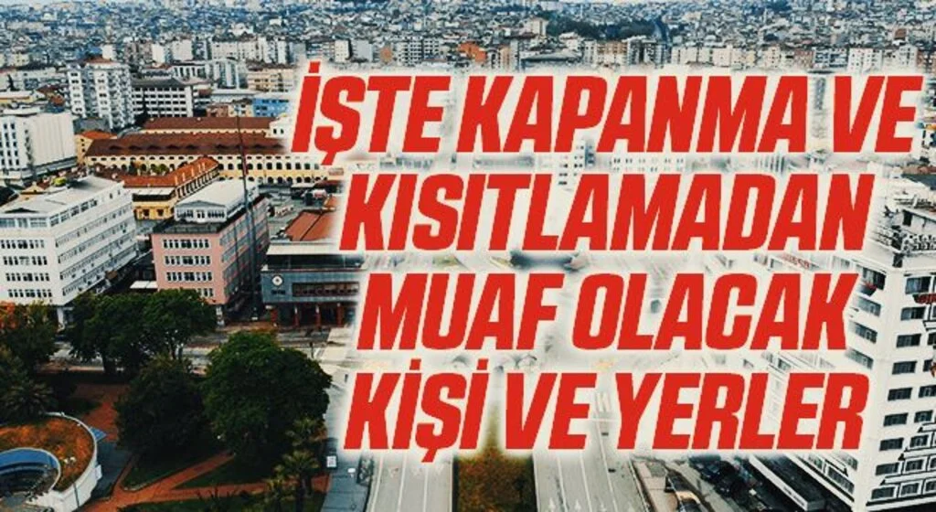 Bakanlık açıkladı! İşte tam kapanma sürecinde kısıtlamadan muaf olacak kişi ve yerler