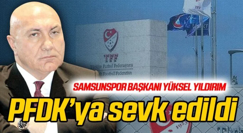 Başkan Yıldırım, PFDK'ya sevk edildi