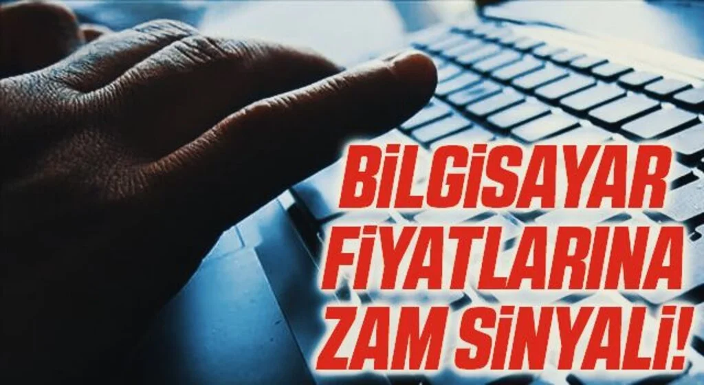 Bilgisayar fiyatlarına zam sinyali!