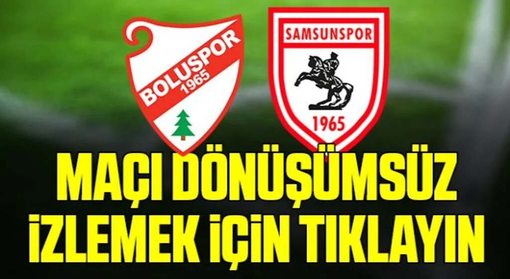Boluspor - Samsunspor maçı dönüşümsüz canlı izle