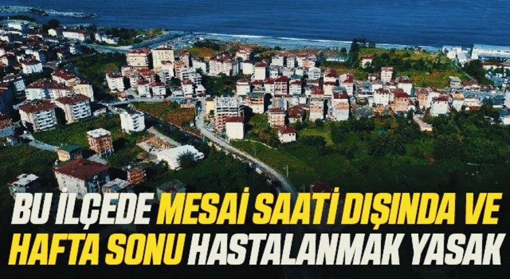 Bu ilçede mesai saati dışında ve hafta sonu hastalanmak yasak