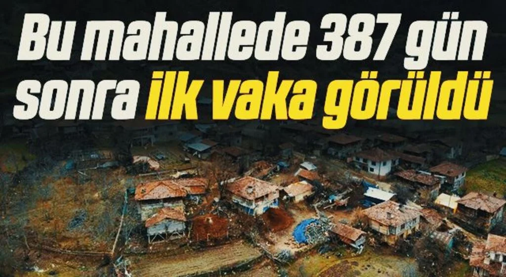 Bu mahallede 387 gün sonra ilk vaka görüldü