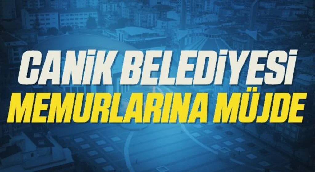 Canik Belediyesi memurlarına müjde