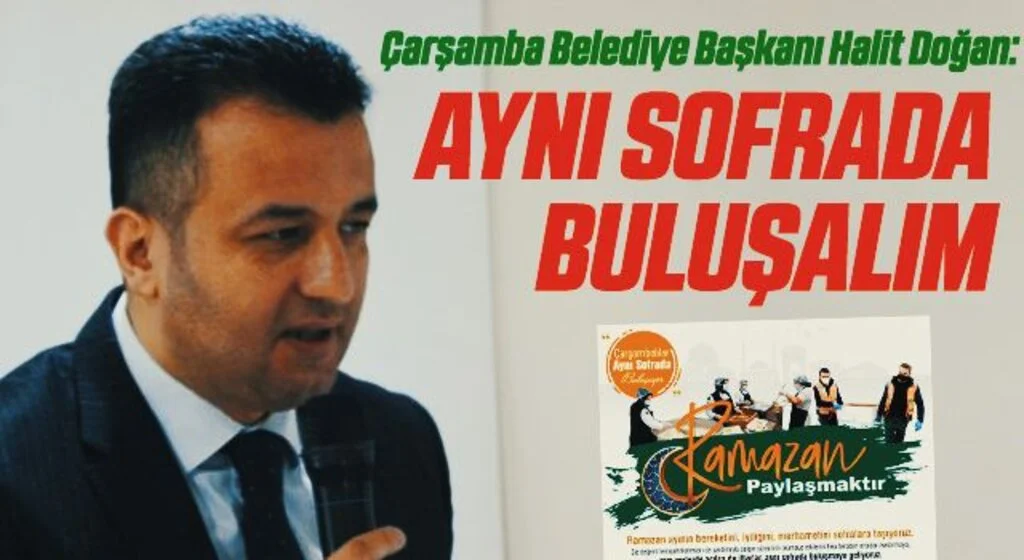 Çarşamba Belediye Başkanı Halit Doğan: Aynı sofrada buluşalım