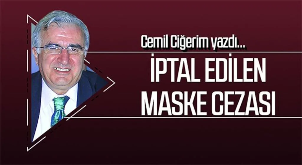 CEMİL CİĞERİM yazdı: İPTAL EDİLEN MASKE CEZASI