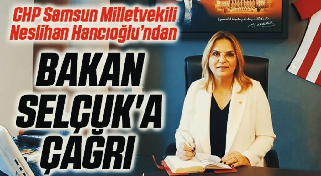 CHP Samsun Milletvekili Neslihan Hancıoğlu’ndan Bakan Selçuk'a çağrı