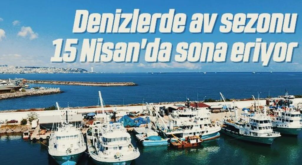 Denizlerde av sezonu 15 Nisan'da sona eriyor