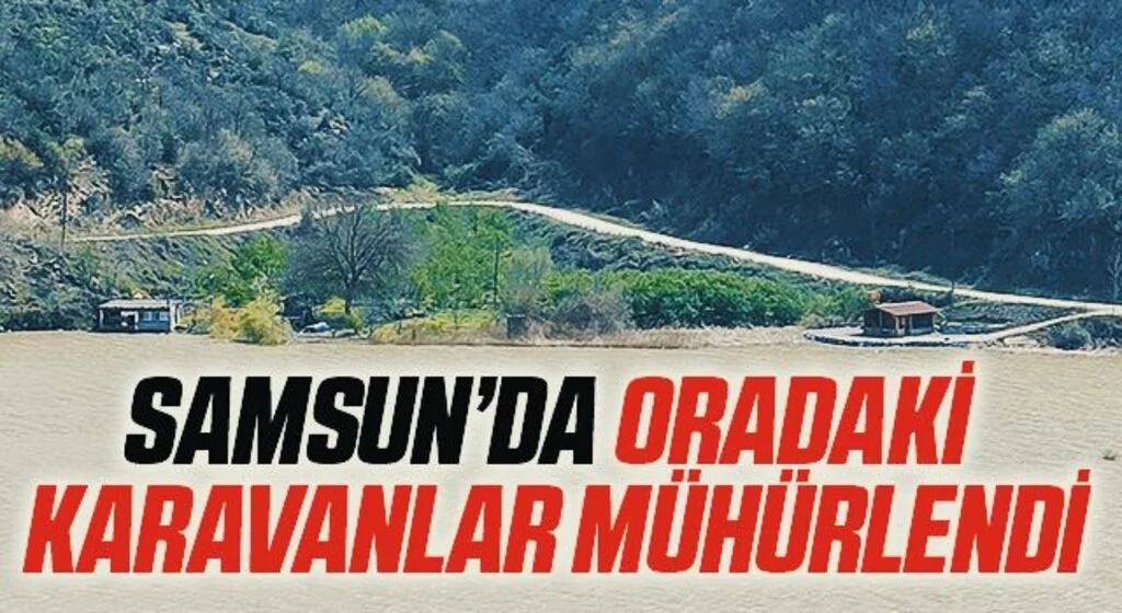 Derbent Baraj Gölü kenarında ruhsatsız karavanlar mühürlendi