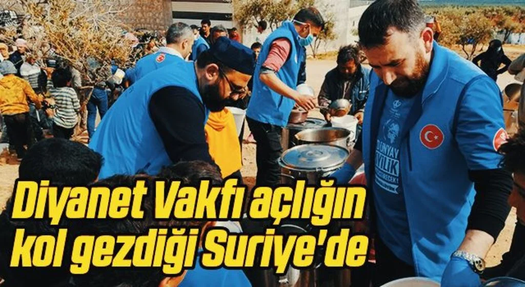 Diyanet Vakfı açlığın kol gezdiği Suriye'de 