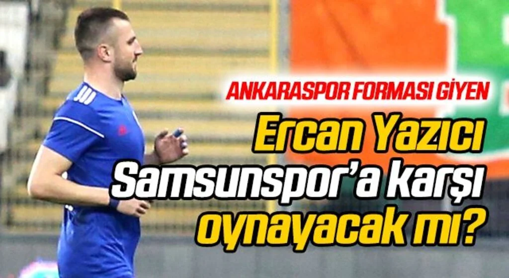 Ercan Yazıcı Samsunspor'a karşı oynayacak mı?