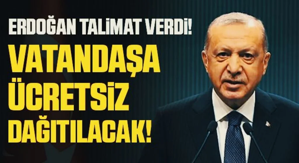 Erdoğan'dan talimat! Vatandaşa ücretsiz dağıtılacak