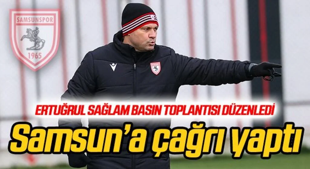 Ertuğrul Sağlam'dan Samsun'a çağrı