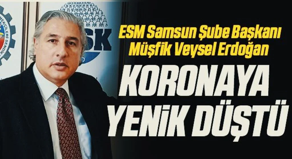 ESM Samsun Şube Başkanı Müşfik Veysel Erdoğan Koronaya Yenik Düştü