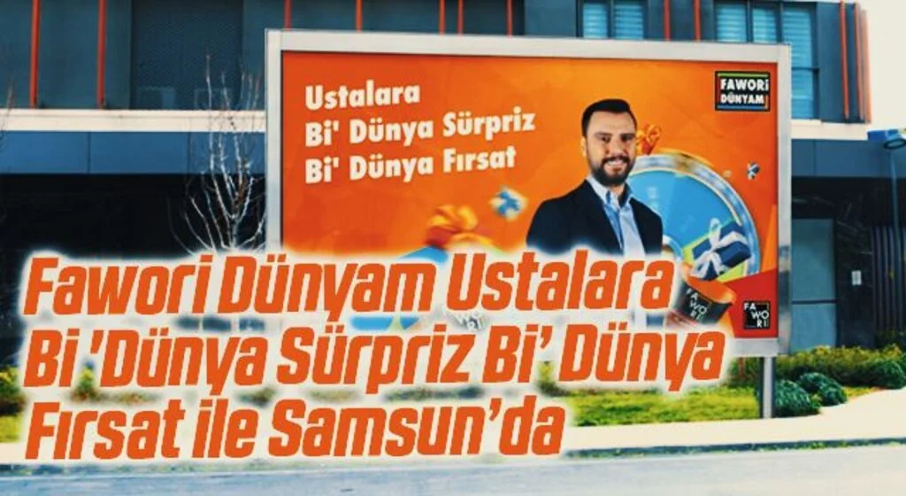 Fawori Dünyam Ustalara  Bi 'Dünya Sürpriz Bi’ Dünya  Fırsat ile Samsun’da