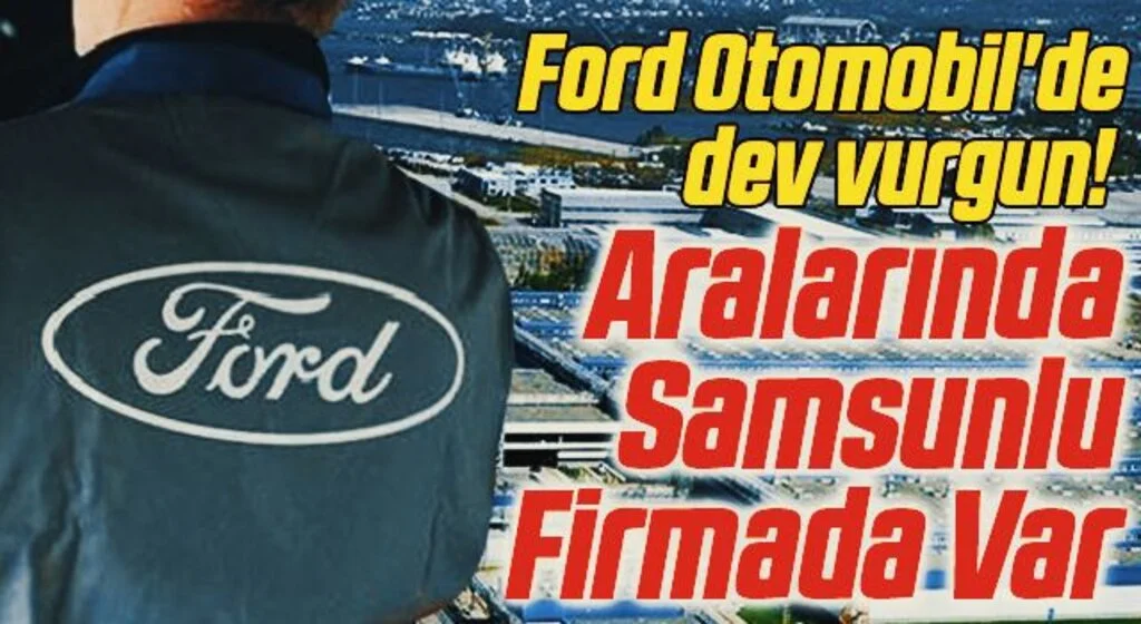 Ford Otomobil'de dev vurgun! Aralarında Samsunlu Firmada Var